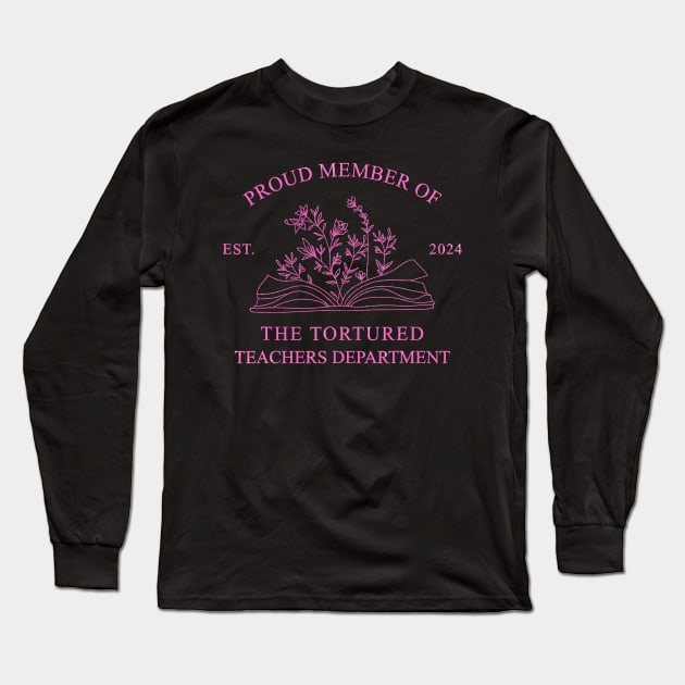 Proud member of The Tortured Teachers Department est 2024 Long Sleeve T-Shirt by Woodsnuts